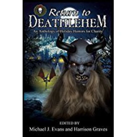 Return to Deathlehem: An Anthology of Holiday Horrors for Charity