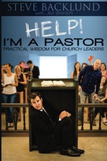HELP! I'm a Pastor: Practical Wisdom For Church Leaders