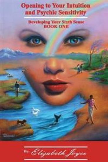 Opening to Your Intuition and Psychic Sensitivity: Developing Your Sixth Sense - Book One – Elizabeth Joyce, kirjan kansikuva