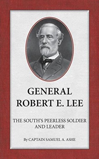 General Robert E. Lee The South's Peerless Soldier And Leader