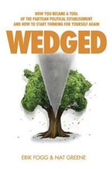 Wedged: How You Became a Tool of the Partisan Political Establishment, and How to Start Thinking for Yourself Again