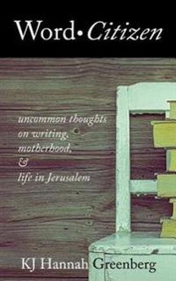 Word Citizen: Uncommon Thoughts on Writing, Motherhood, and Life in Jerusalem
