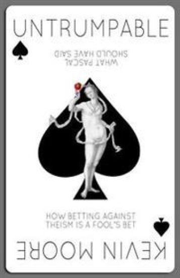 Untrumpable: How Betting Against Theism Is a Fool's Bet or What Pascal Should Have Said