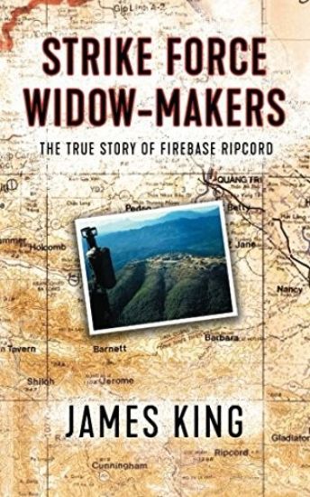 Strike Force Widow Makers: The True Story of Firebase Ripcord