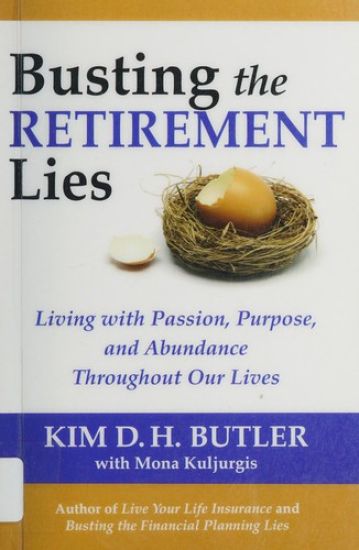 Busting the Retirement Lies: Living with Passion, Purpose, and Abundance Throughout Our Lives