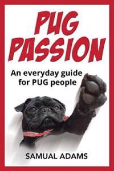 Pug Passion: An Everyday Guide for Pug People