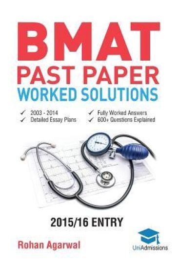 BMAT Past Paper Worked Solutions: 2003 - 2017, Fully worked answers to 900+ Questions, Detailed Essay Plans, BioMedical Admissions Test Book