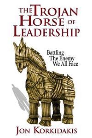 The Trojan Horse of Leadership: Battling The Enemy We All Face