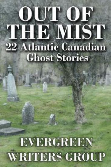 Out of the Mist: 22 Atlantic Canadian Ghost Stories