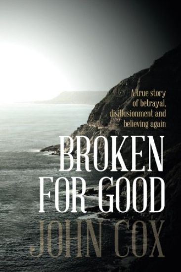 Broken for Good: A True Story of Betrayal, Disillusionment and Believing Again