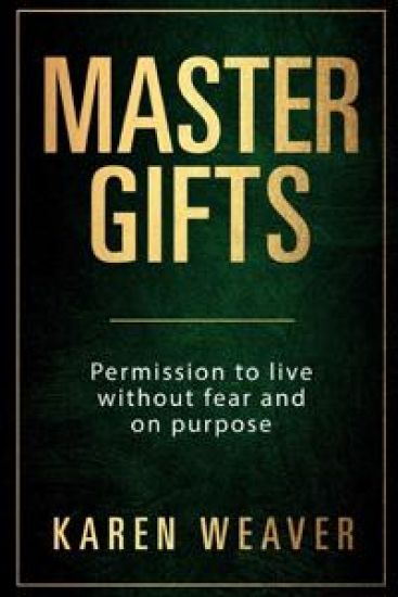 Master Gifts: Permission to Live Without Fear and on Purpose