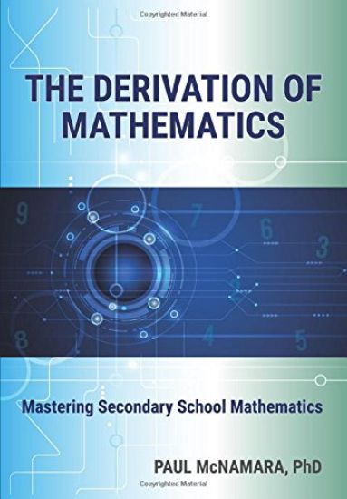 The Derivation of Mathematics: Mastering Secondary School Mathematics