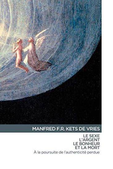 Le Sexe, l'Argent, Le Bonheur Et La Mort: À La Poursuite de l'Authenticité Perdu