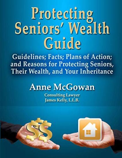 Protecting Seniors' Wealth Guide: Guidelines; Facts; Plans of Action; and Reasons for Protecting Seniors, Their Wealth, and Your Inheritance