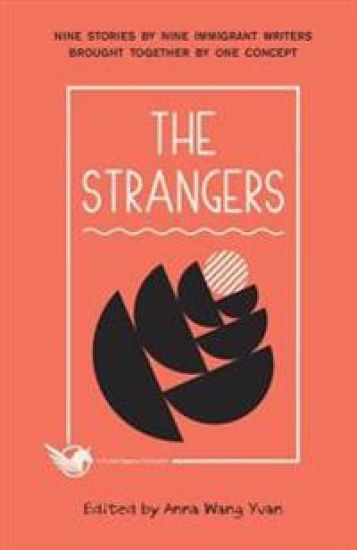The Strangers: Nine Stories by Nine Immigrant Writers Brought Together by One Concept