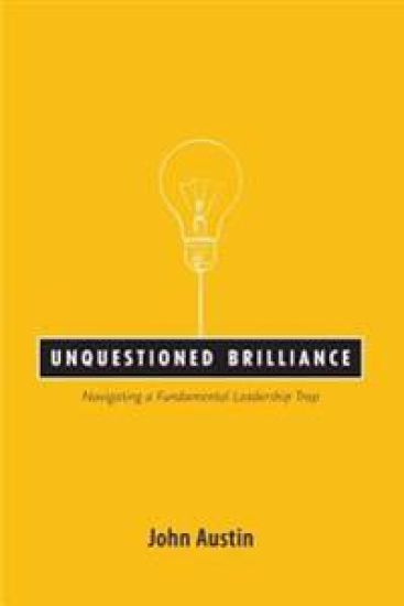 Unquestioned Brilliance: Navigating a Fundamental Leadership Trap