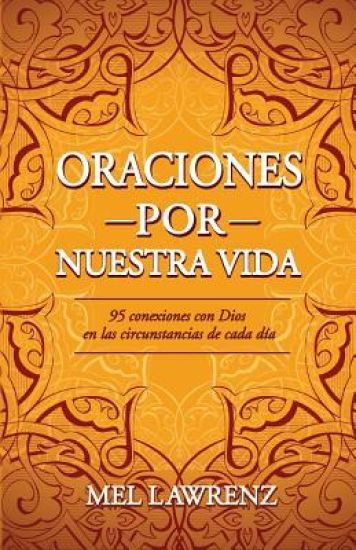Oraciones Por Nuestra Vida: 95 Conexiones Con Dios En Las Circunstancias de Cada Día