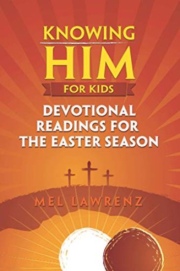 Knowing Him for Kids: Devotional Readings for the Easter Season