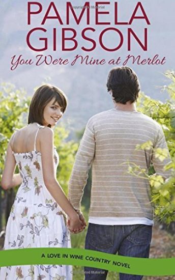 You Were Mine at Merlot: A Love in Wine Country Novel