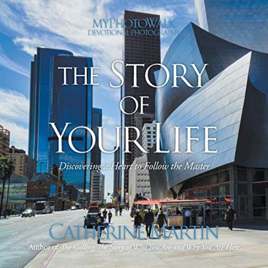The Story Of Your Life: Discovering A Heart To Follow The Master