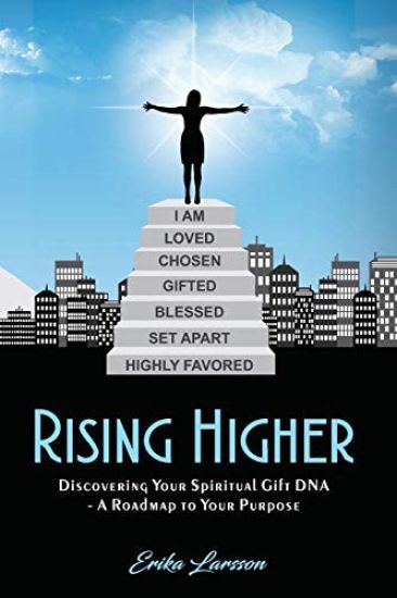 Rising Higher: Discovering Your Spiritual Gift DNA - A Roadmap to Your Purpose
