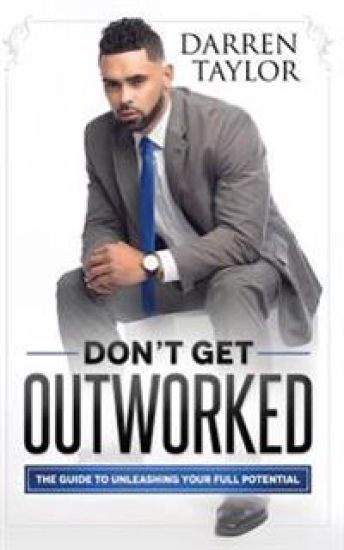 Don't Get Outworked: The Guide to Unleashing Your Full Potential