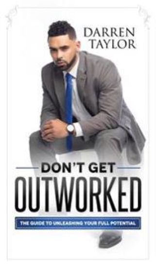 Don't Get Outworked: The Guide to Unleashing Your Full Potential
