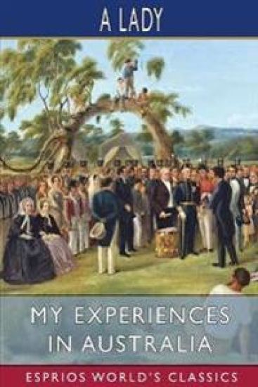 My Experiences in Australia (Esprios Classics) – A Lady, kirjan kansikuva