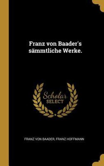 Franz Von Baader's Sämmtliche Werke.