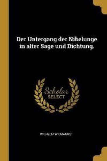 Der Untergang der Nibelunge in alter Sage und Dichtung.
