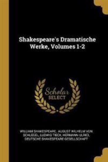 Shakespeare's Dramatische Werke, Volumes 1-2