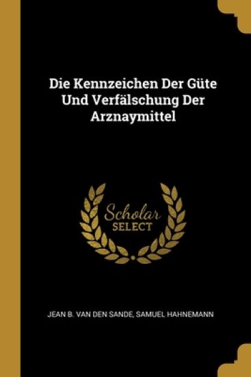 Die Kennzeichen Der Güte Und Verfälschung Der Arznaymittel