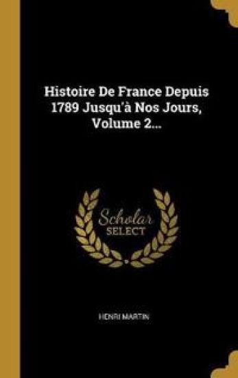 Histoire De France Depuis 1789 Jusqu'à Nos Jours, Volume 2...