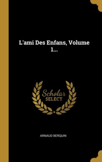 L'ami Des Enfans, Volume 1...