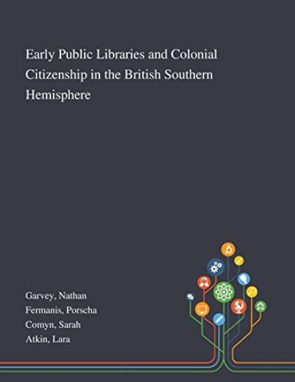Early Public Libraries and Colonial Citizenship in the British Southern Hemisphere
