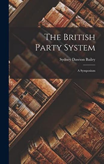 The British Party System; a Symposium