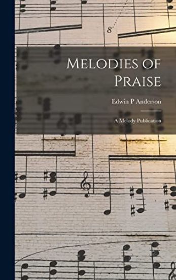 Melodies of Praise: a Melody Publication