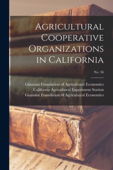 Agricultural Cooperative Organizations in California; No. 56
