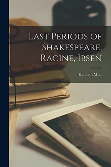Last Periods of Shakespeare, Racine, Ibsen