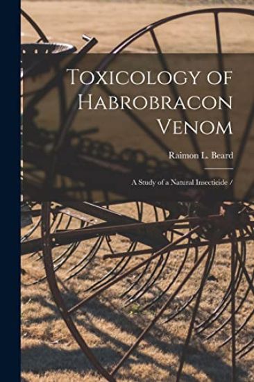 Toxicology of Habrobracon Venom: a Study of a Natural Insecticide /