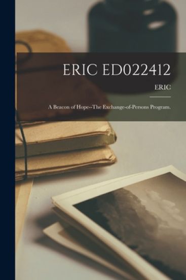 Eric Ed022412: A Beacon of Hope--The Exchange-of-Persons Program. – Eric, kirjan kansikuva