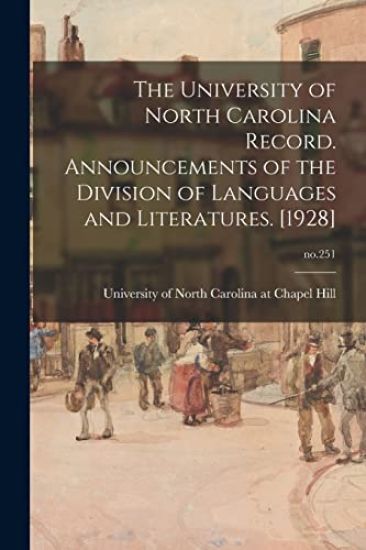 The University of North Carolina Record. Announcements of the Division of Languages and Literatures. [1928]; no.251