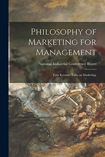 Philosophy of Marketing for Management; Four Keynote Talks on Marketing,