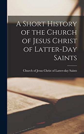 A Short History of the Church of Jesus Christ of Latter-day Saints