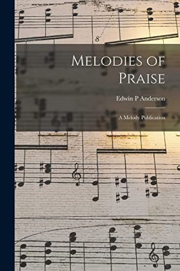 Melodies of Praise: a Melody Publication