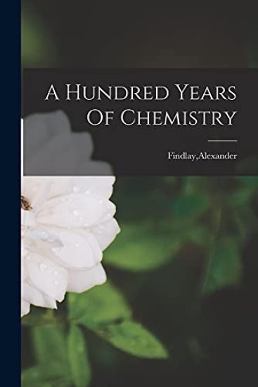 A Hundred Years Of Chemistry