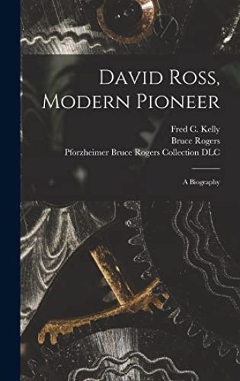 David Ross, Modern Pioneer: a Biography