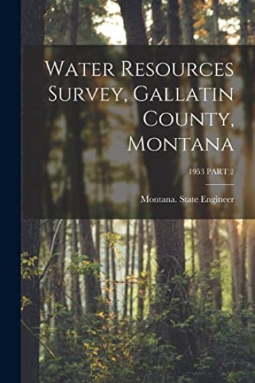 Water Resources Survey, Gallatin County, Montana; 1953 PART 2