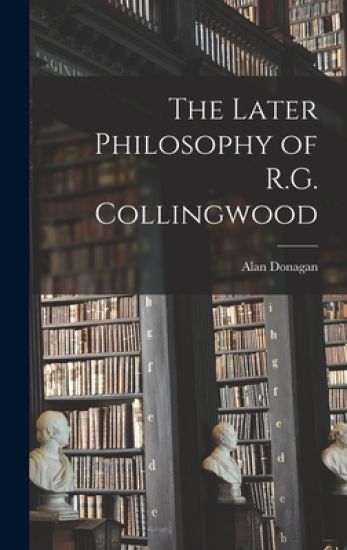 The Later Philosophy of R.G. Collingwood – Alan Donagan, kirjan kansikuva