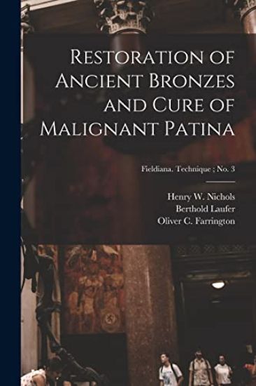 Restoration of Ancient Bronzes and Cure of Malignant Patina; Fieldiana. Technique; no. 3
